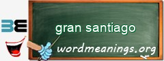 WordMeaning blackboard for gran santiago